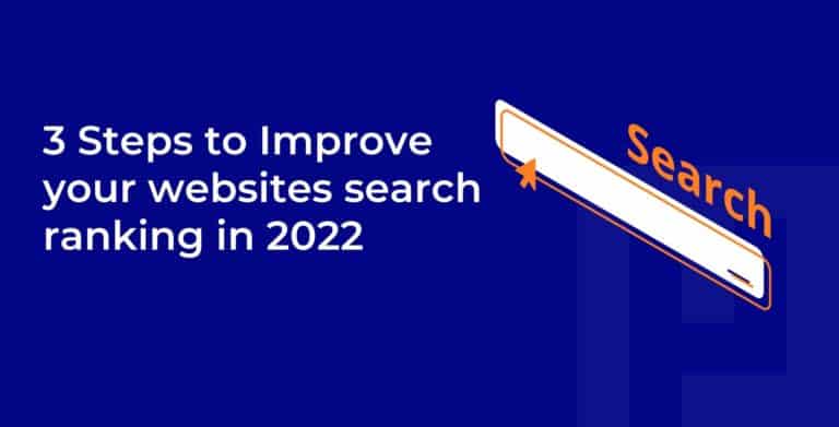 3 Steps to Improve your websites search ranking in 2022